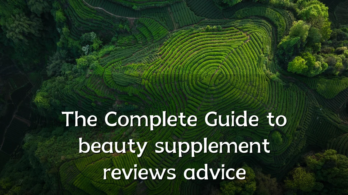 The Complete Guide to beauty supplement reviews advice
