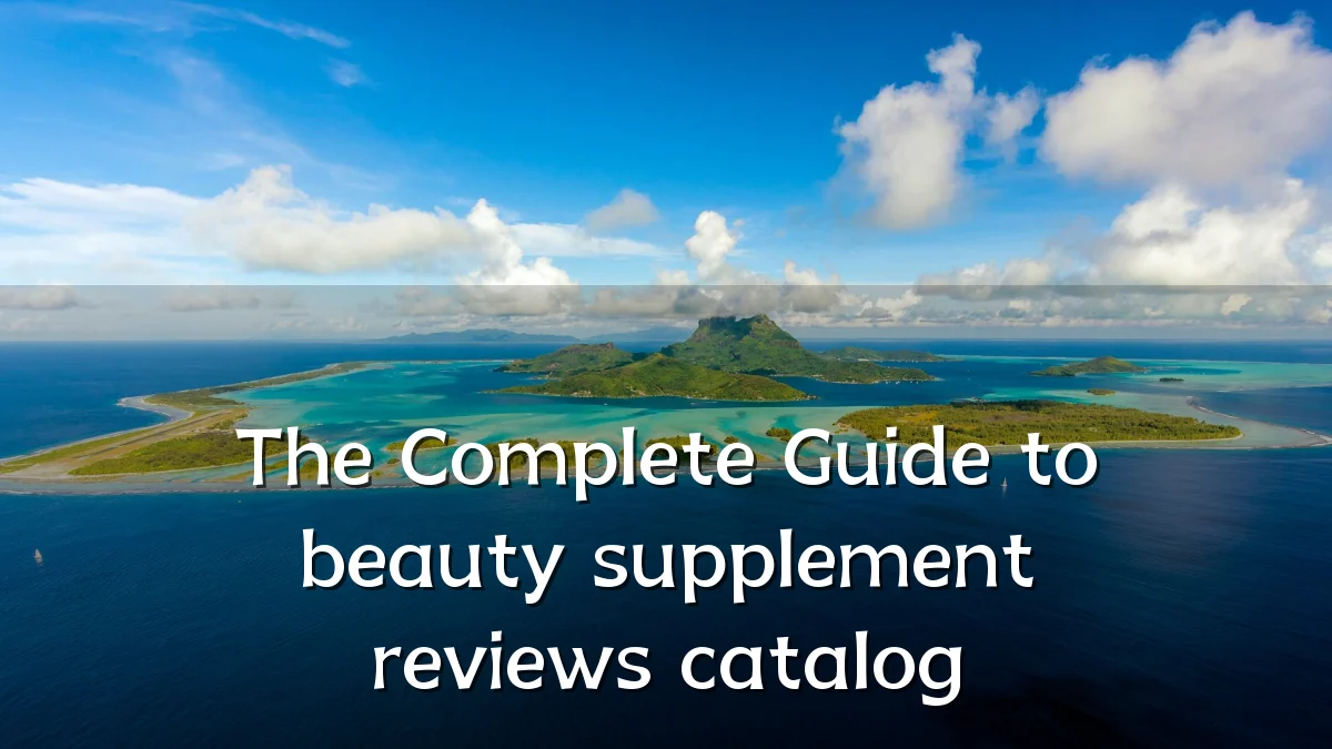 The Complete Guide to beauty supplement reviews catalog