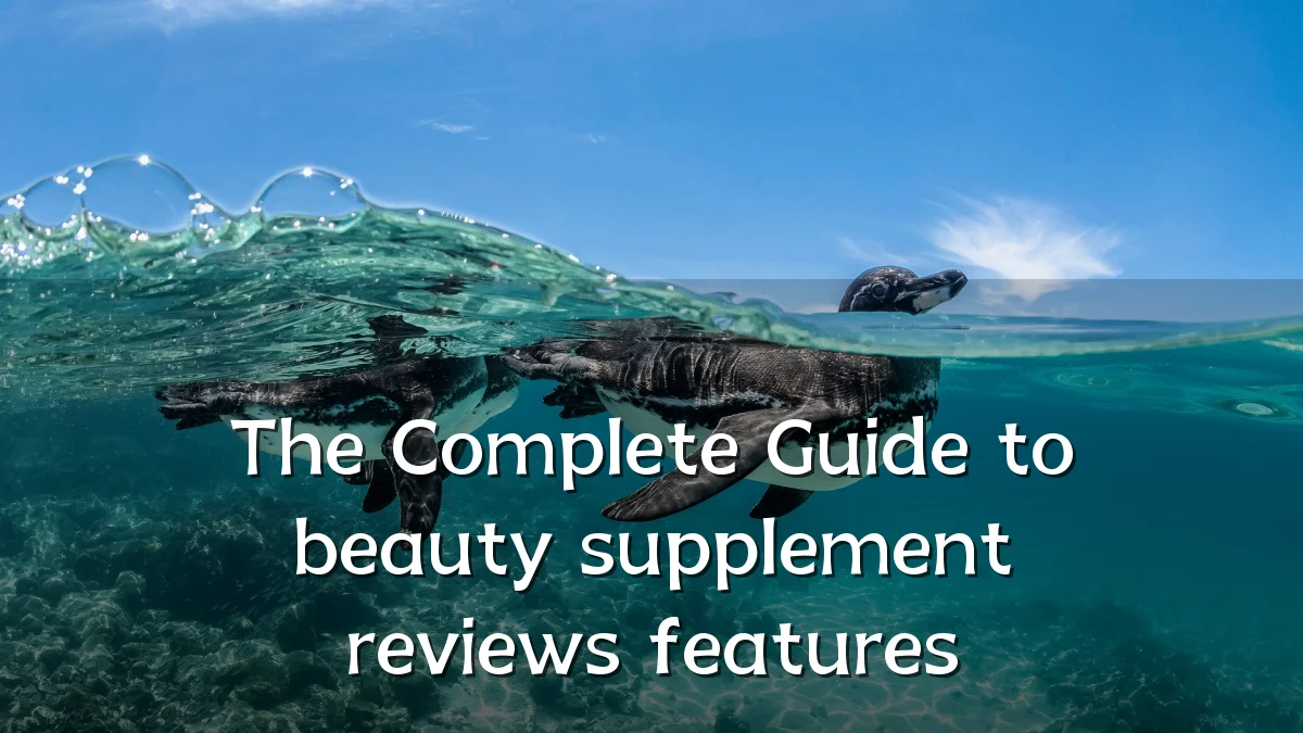 The Complete Guide to beauty supplement reviews features