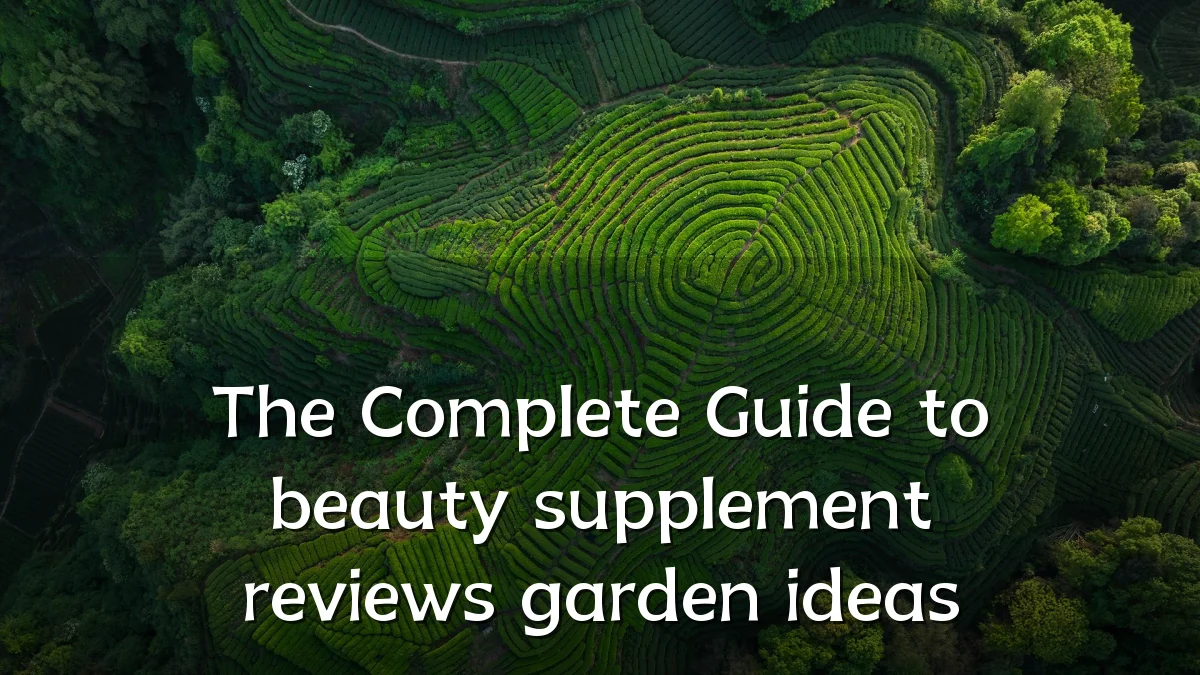 The Complete Guide to beauty supplement reviews garden ideas