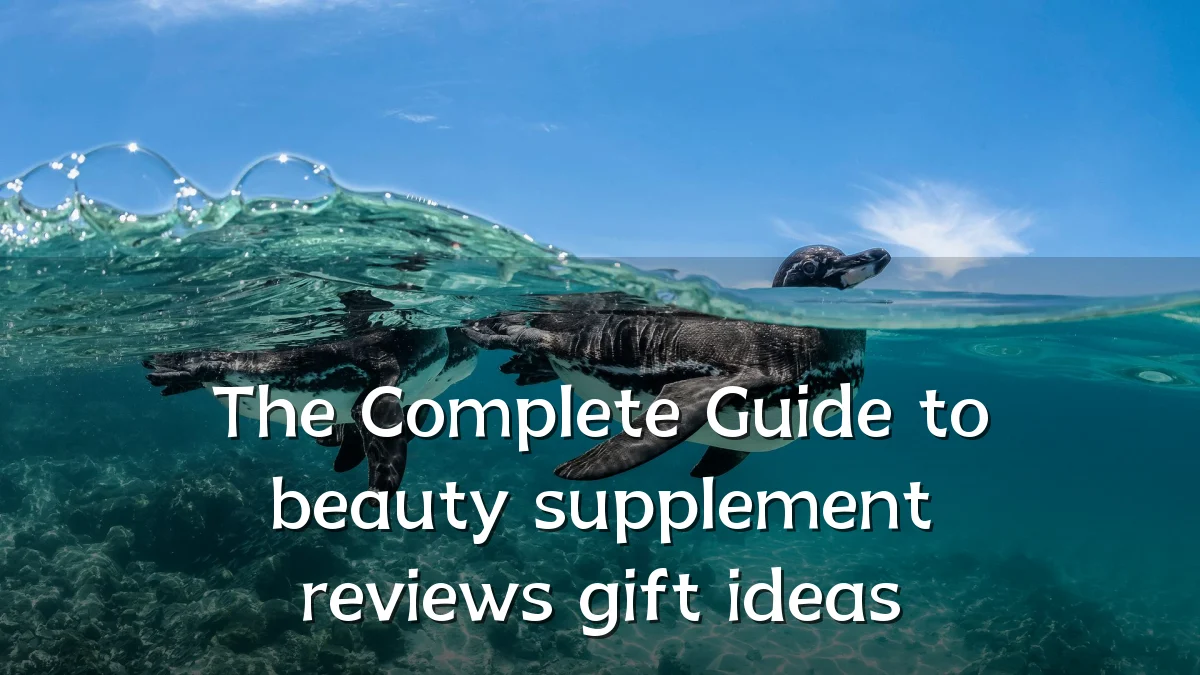 The Complete Guide to beauty supplement reviews gift ideas