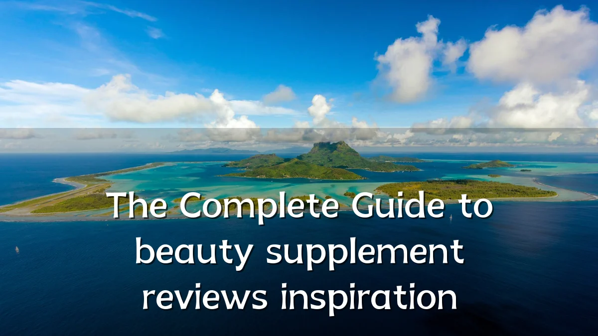 The Complete Guide to beauty supplement reviews inspiration