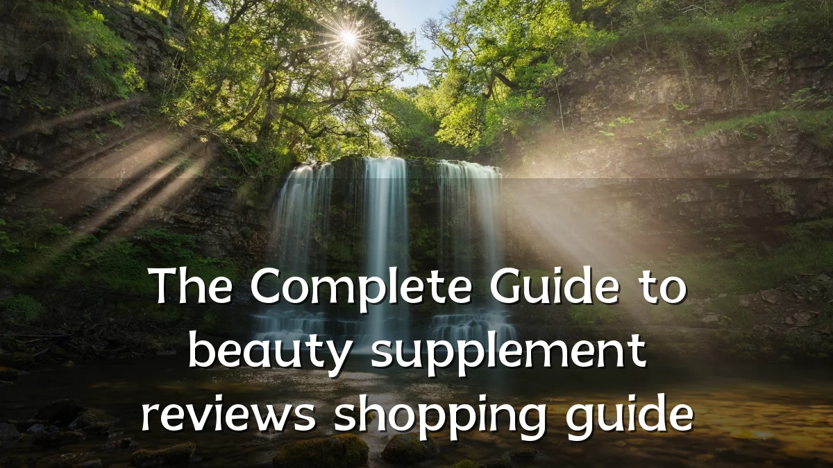 The Complete Guide to beauty supplement reviews shopping guide