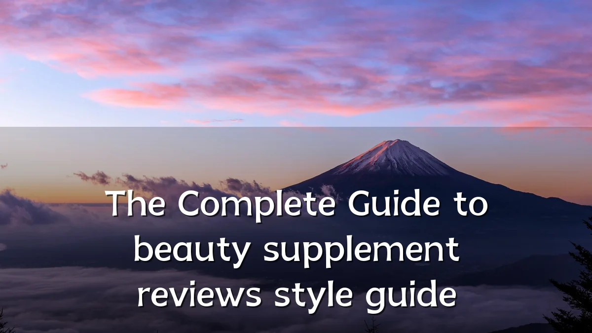 The Complete Guide to beauty supplement reviews style guide