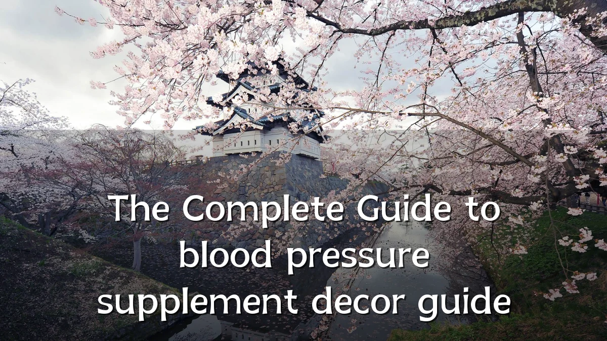 The Complete Guide to blood pressure supplement decor guide