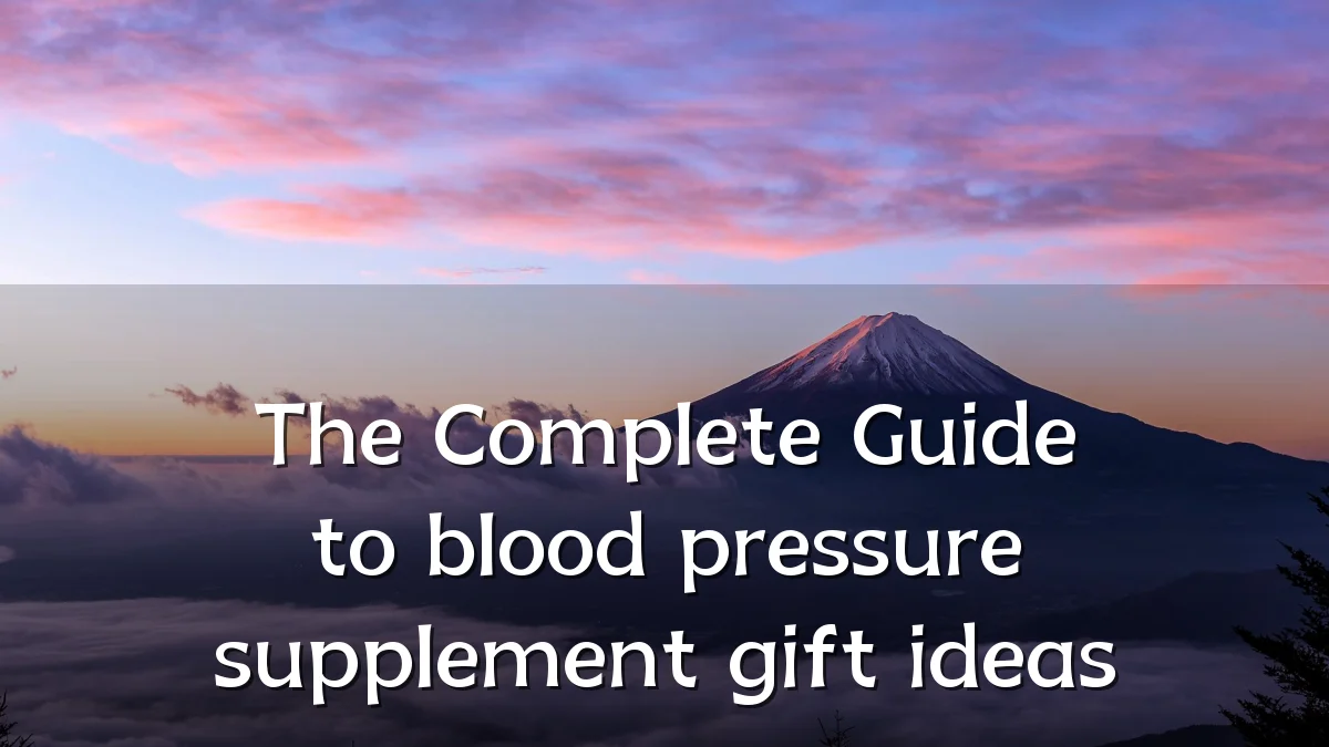 The Complete Guide to blood pressure supplement gift ideas