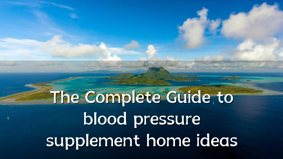 The Complete Guide to blood pressure supplement home ideas