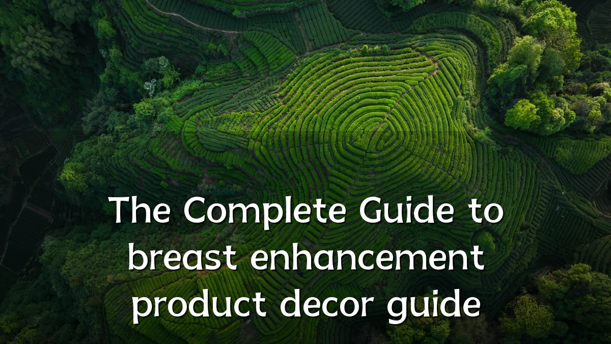 The Complete Guide to breast enhancement product decor guide
