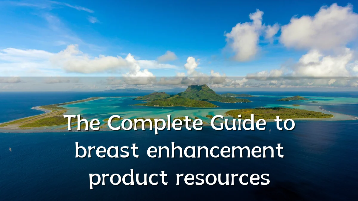 The Complete Guide to breast enhancement product resources