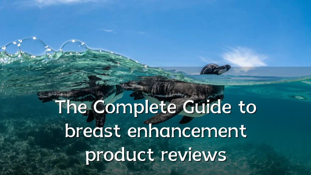 The Complete Guide to breast enhancement product reviews