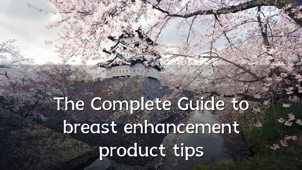 The Complete Guide to breast enhancement product tips