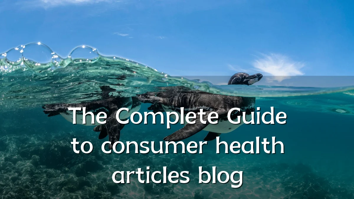 The Complete Guide to consumer health articles blog