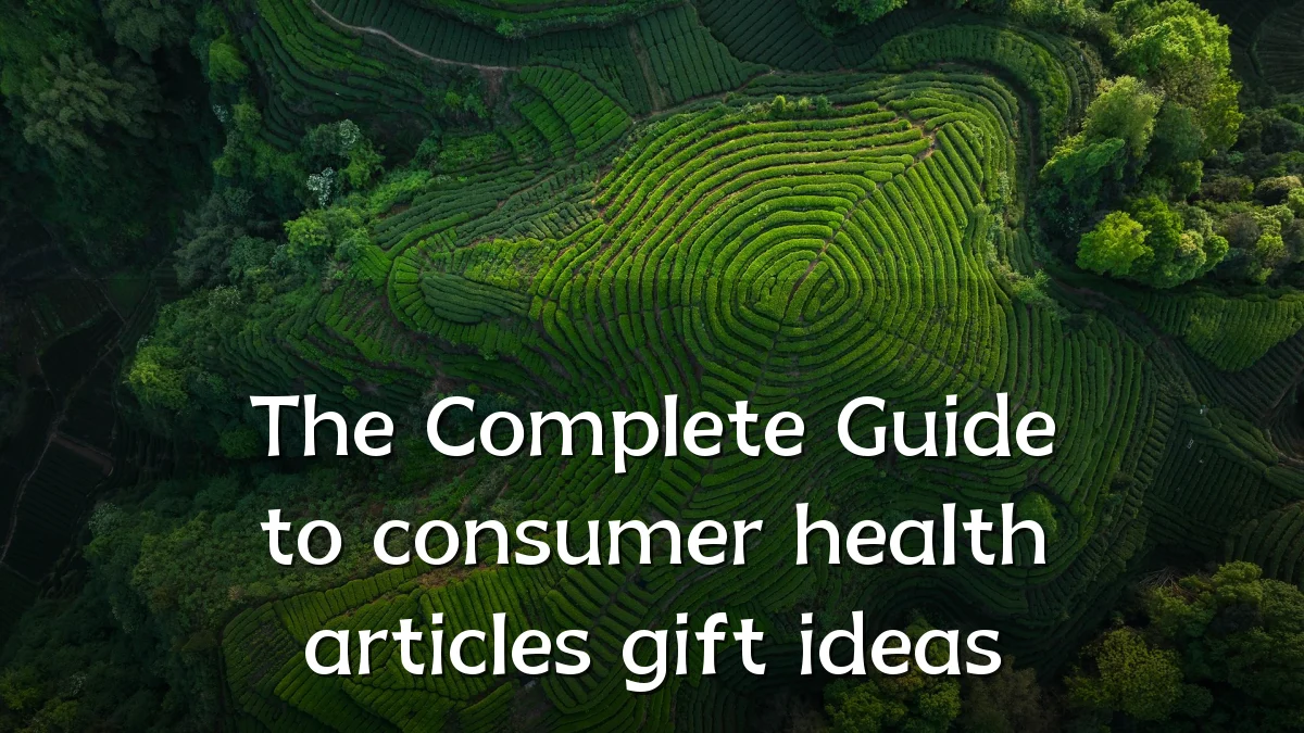 The Complete Guide to consumer health articles gift ideas