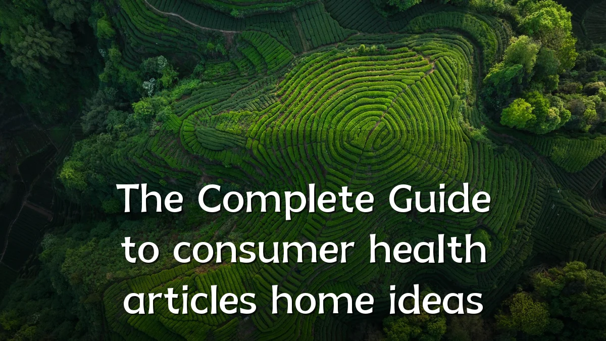 The Complete Guide to consumer health articles home ideas