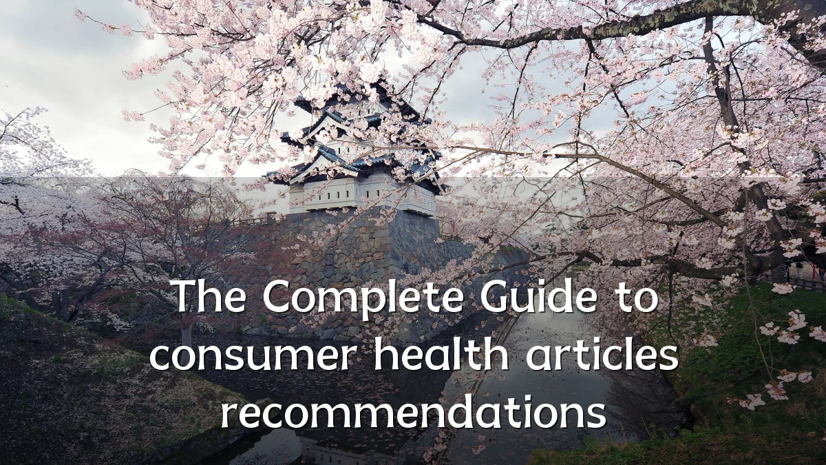 The Complete Guide to consumer health articles recommendations