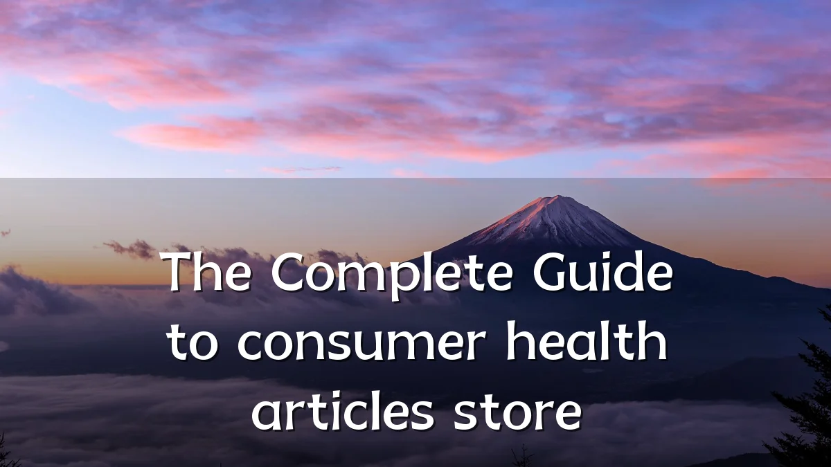 The Complete Guide to consumer health articles store