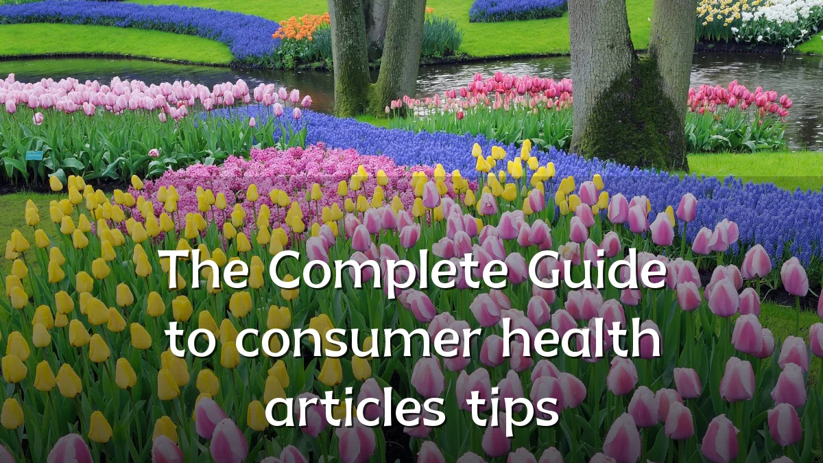 The Complete Guide to consumer health articles tips