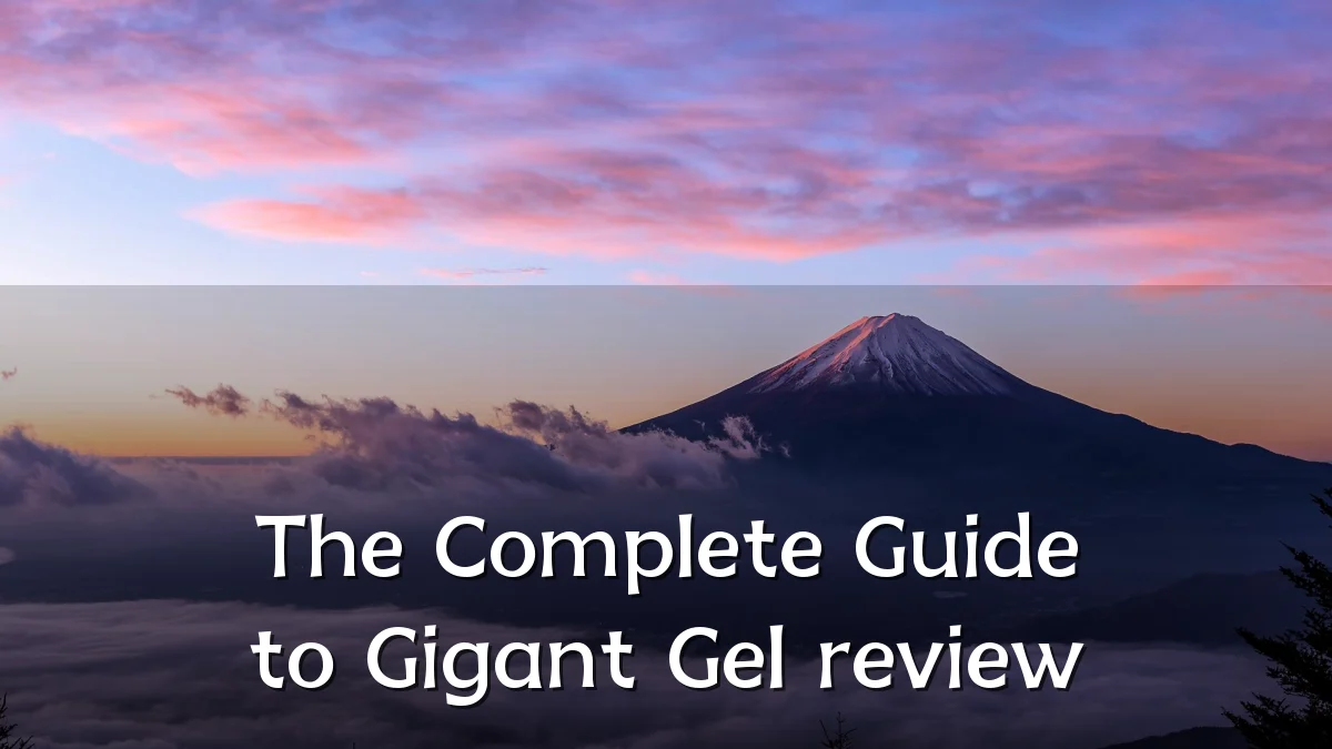 The Complete Guide to Gigant Gel review