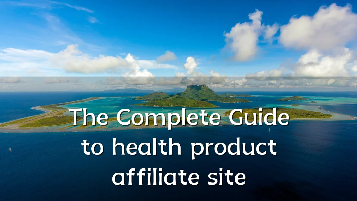 The Complete Guide to health product affiliate site