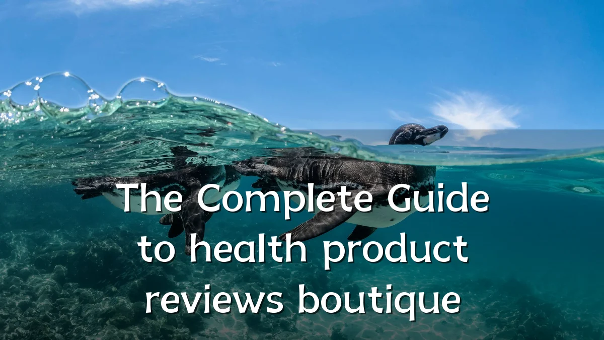 The Complete Guide to health product reviews boutique