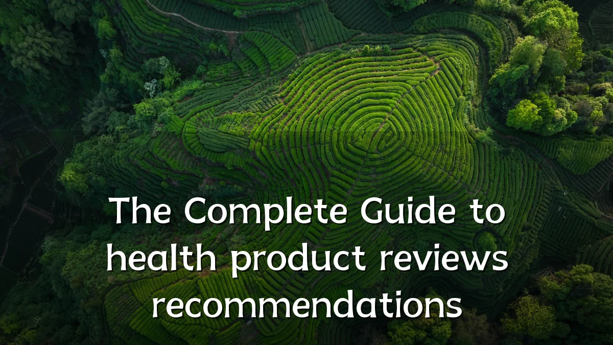 The Complete Guide to health product reviews recommendations