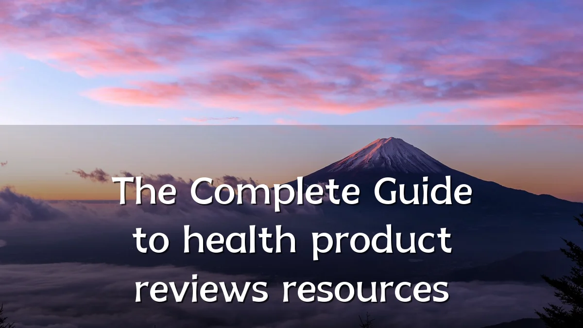 The Complete Guide to health product reviews resources