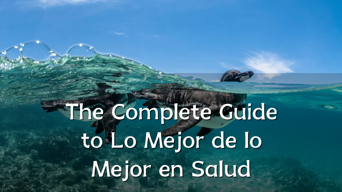 The Complete Guide to Lo Mejor de lo Mejor en Salud