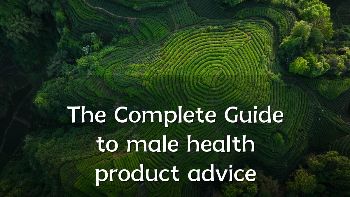 The Complete Guide to male health product advice