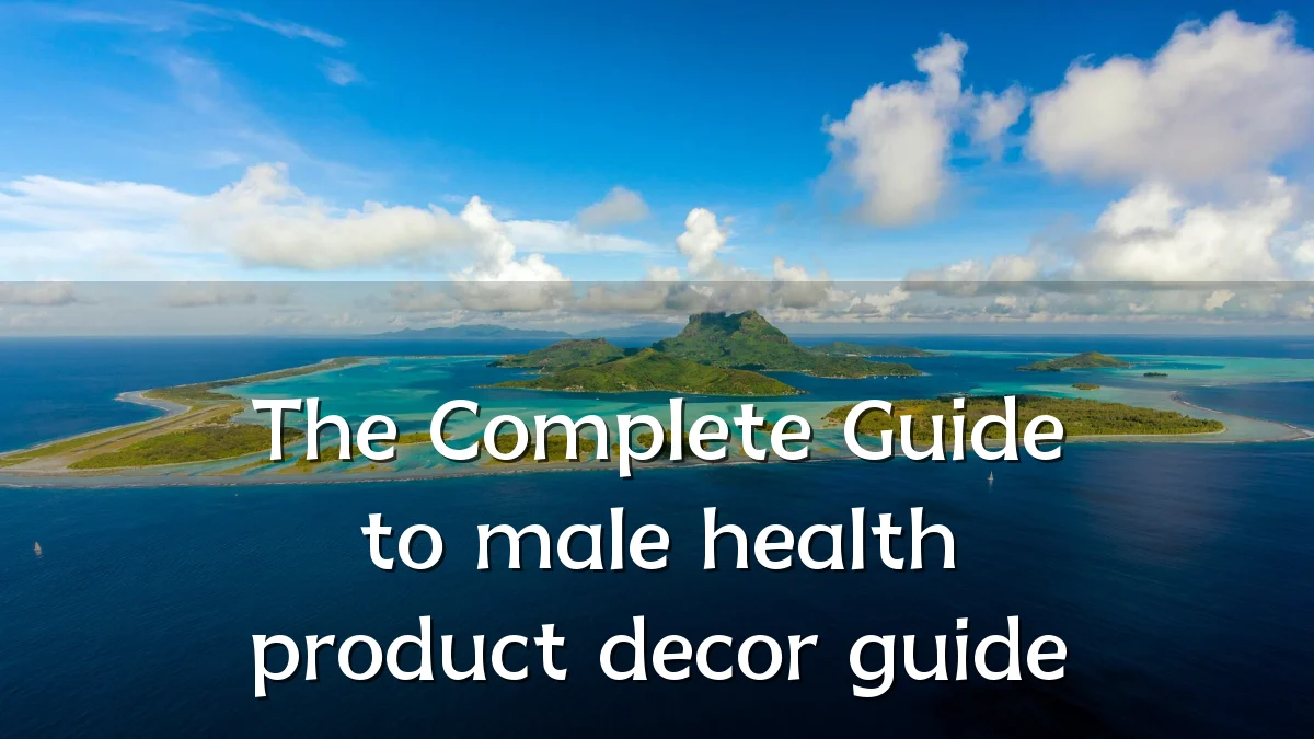 The Complete Guide to male health product decor guide