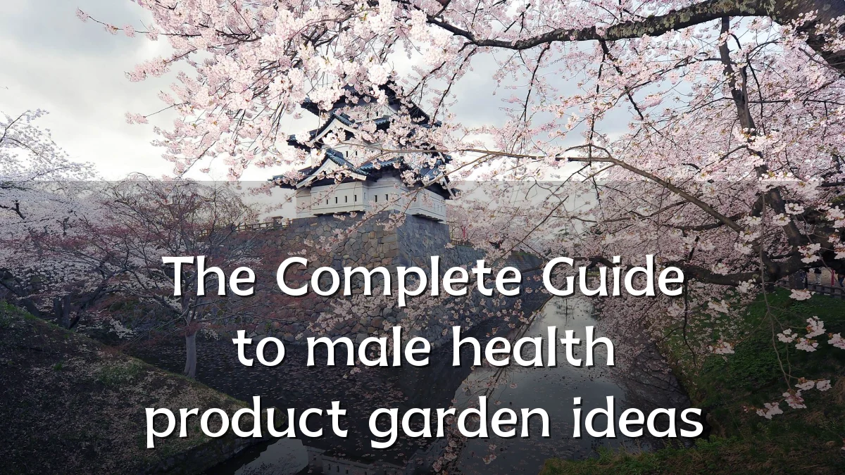 The Complete Guide to male health product garden ideas