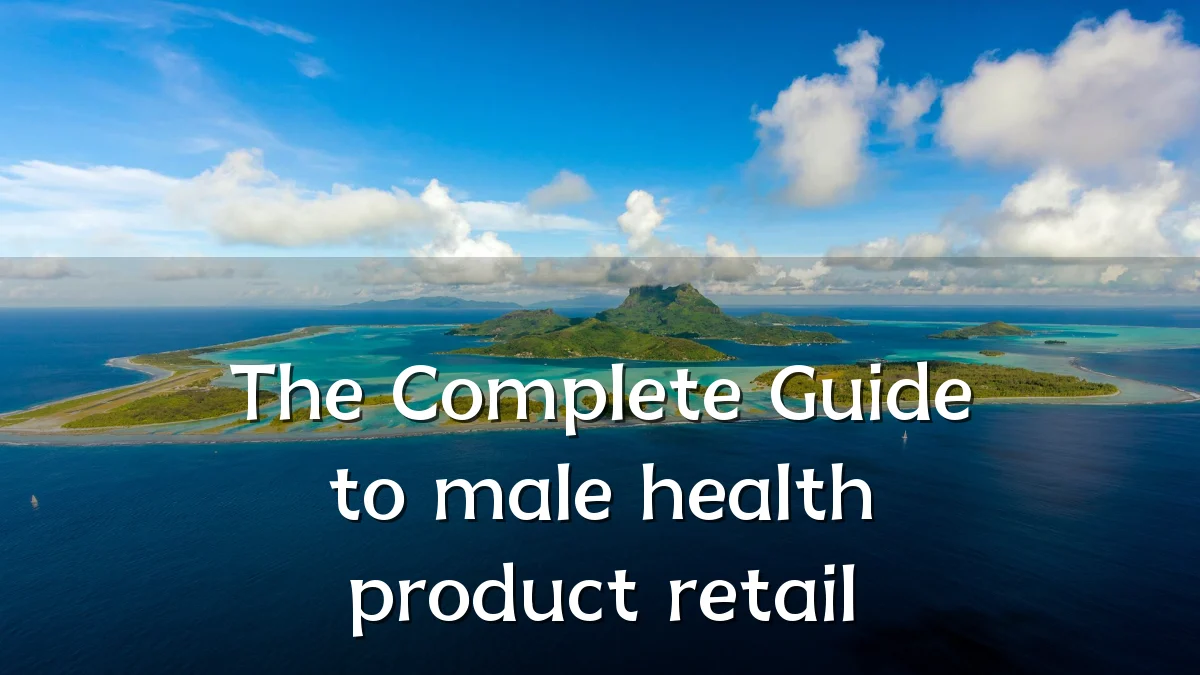 The Complete Guide to male health product retail