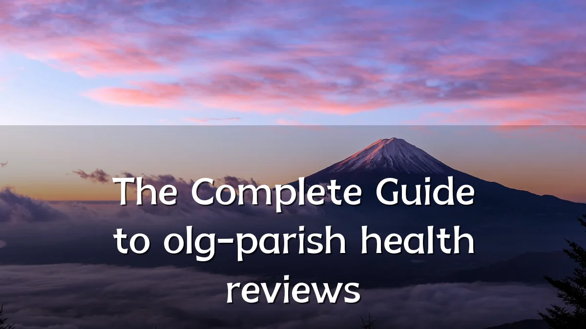 The Complete Guide to olg-parish health reviews