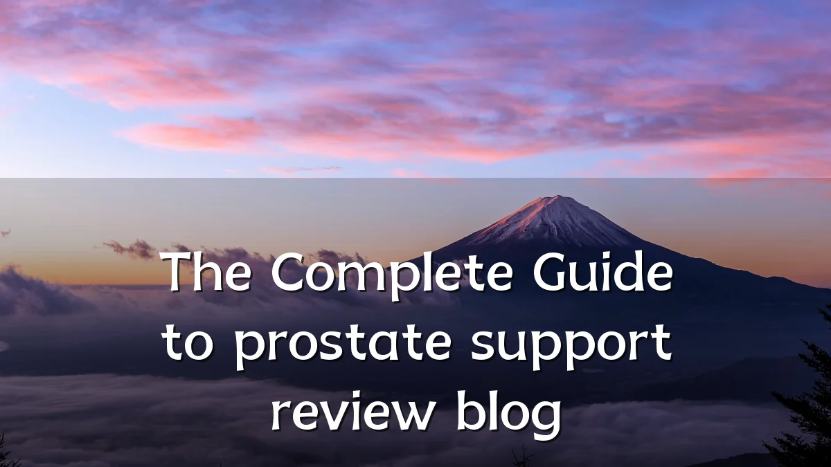 The Complete Guide to prostate support review blog