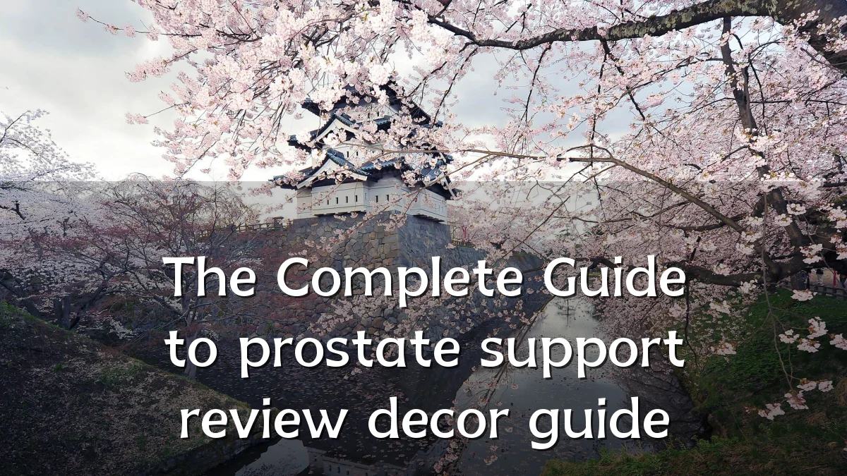 The Complete Guide to prostate support review decor guide