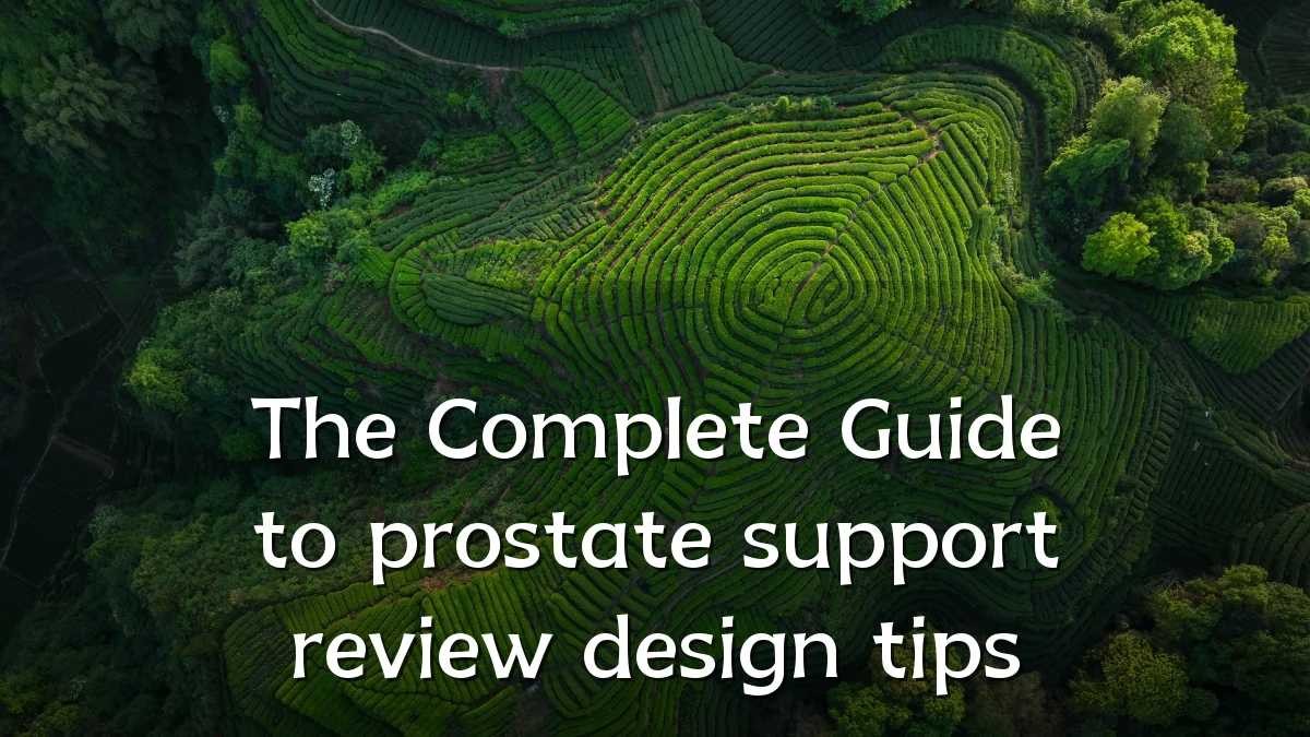 The Complete Guide to prostate support review design tips