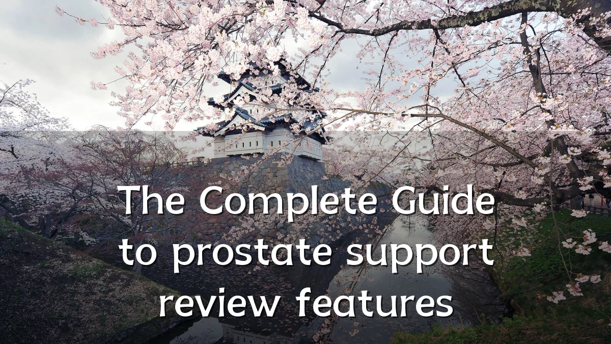 The Complete Guide to prostate support review features