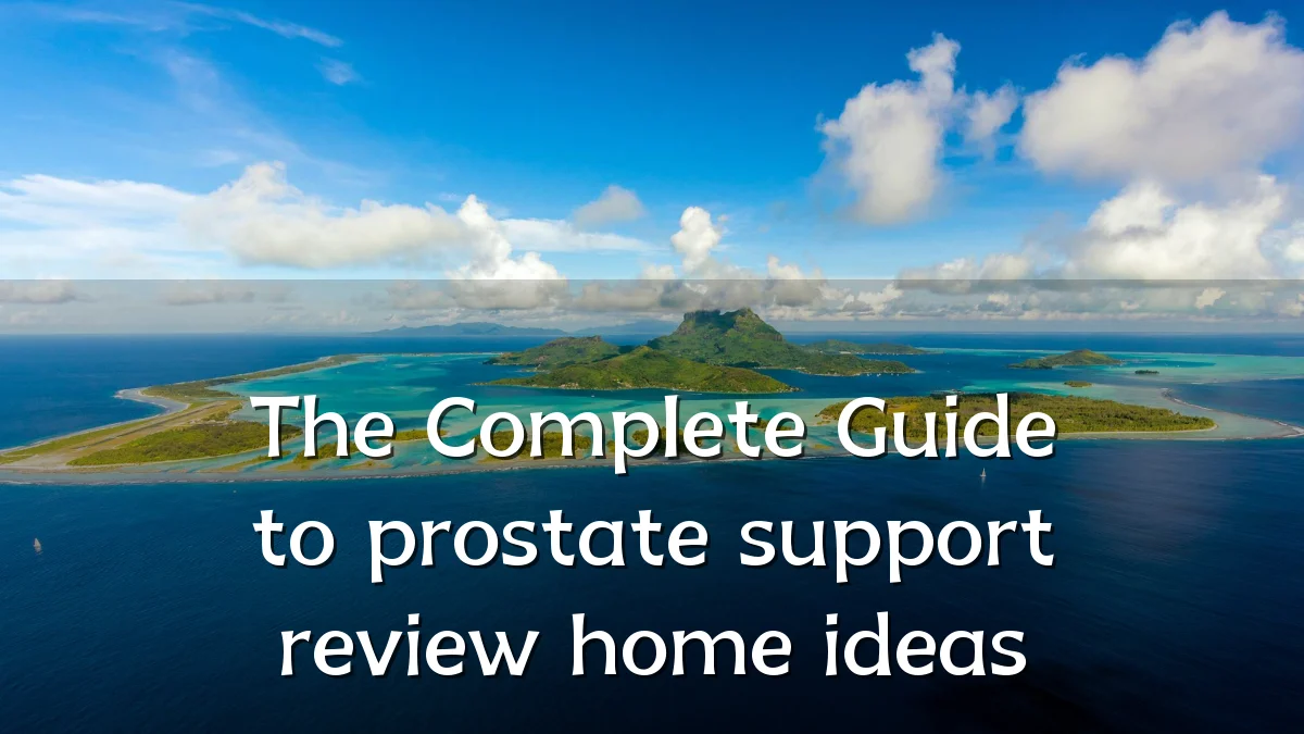 The Complete Guide to prostate support review home ideas