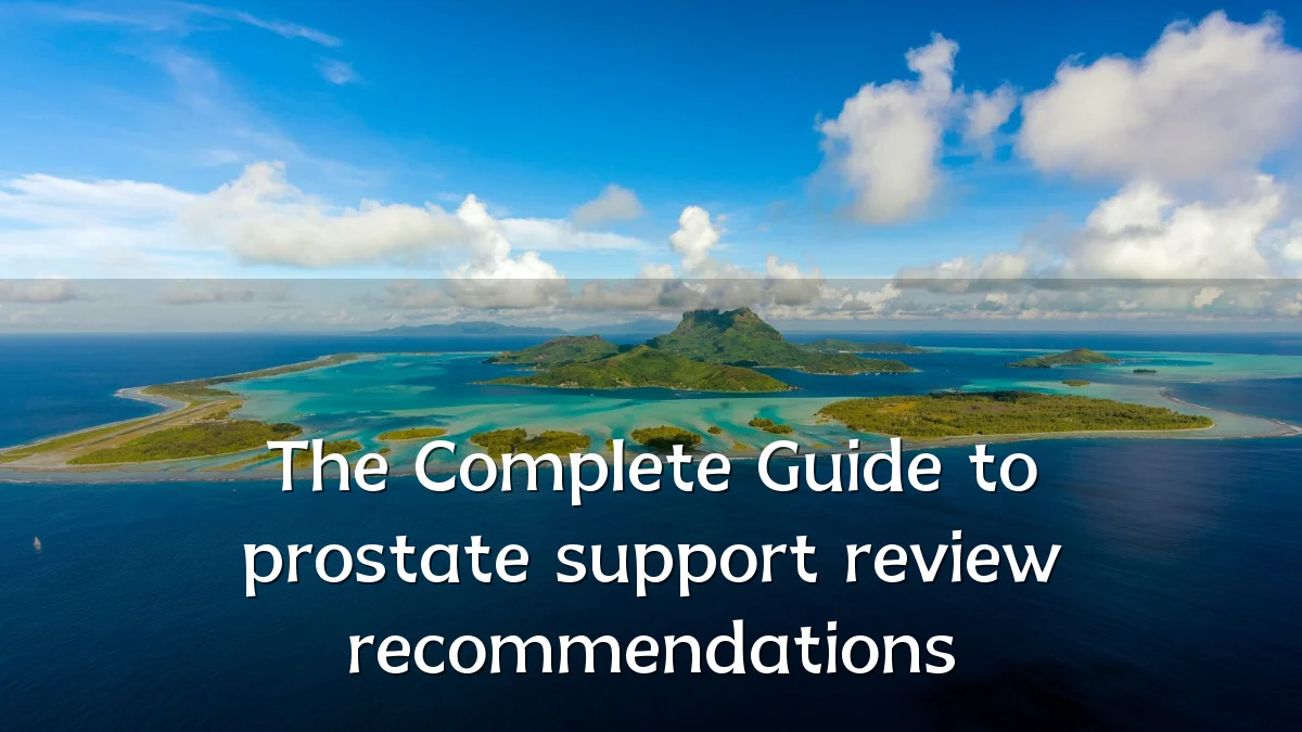 The Complete Guide to prostate support review recommendations