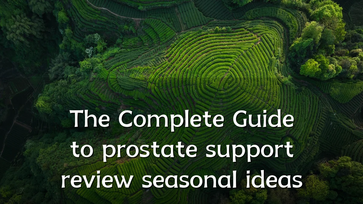 The Complete Guide to prostate support review seasonal ideas