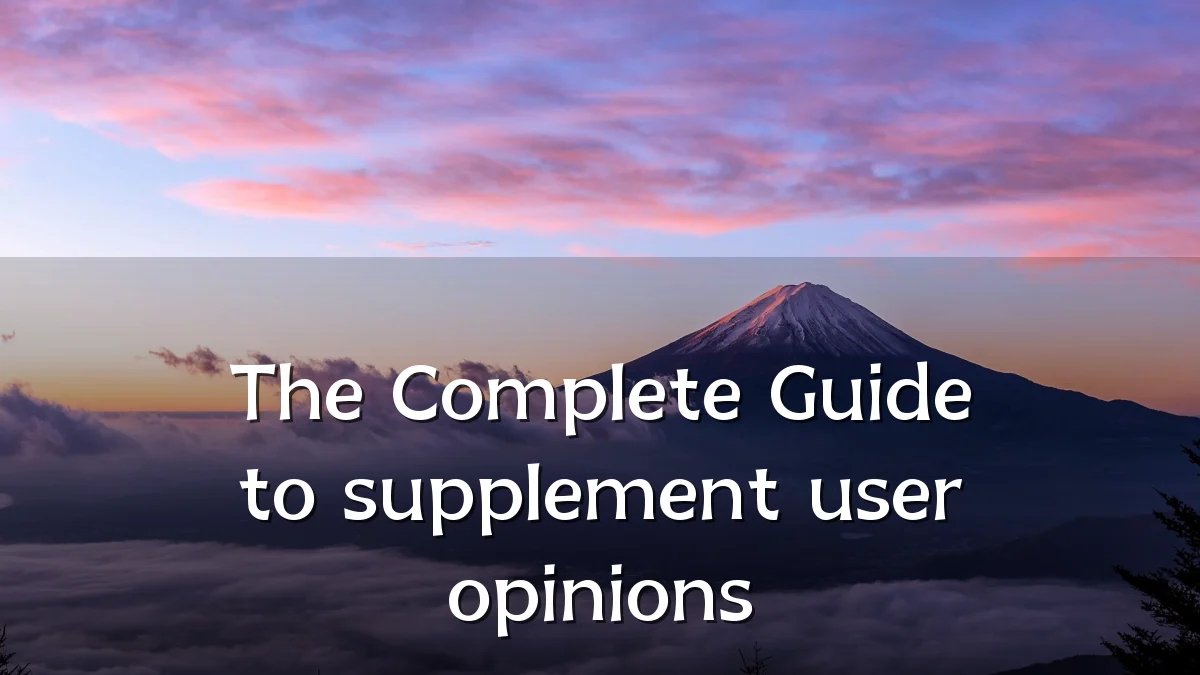 The Complete Guide to supplement user opinions