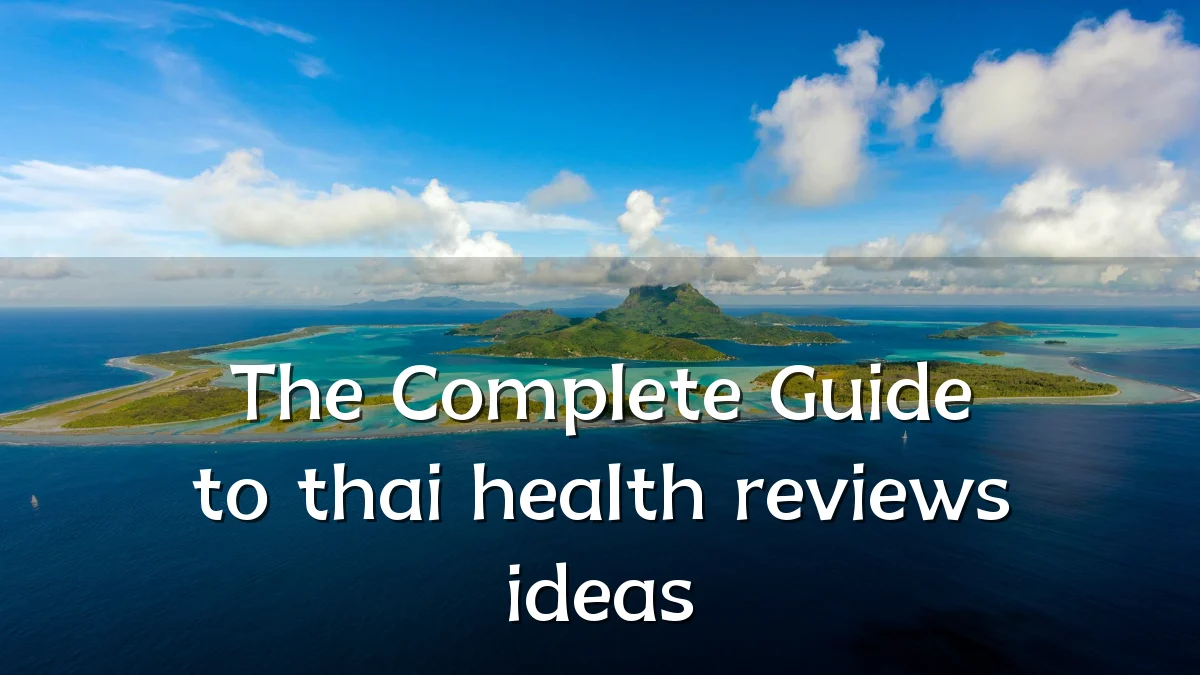 The Complete Guide to thai health reviews ideas
