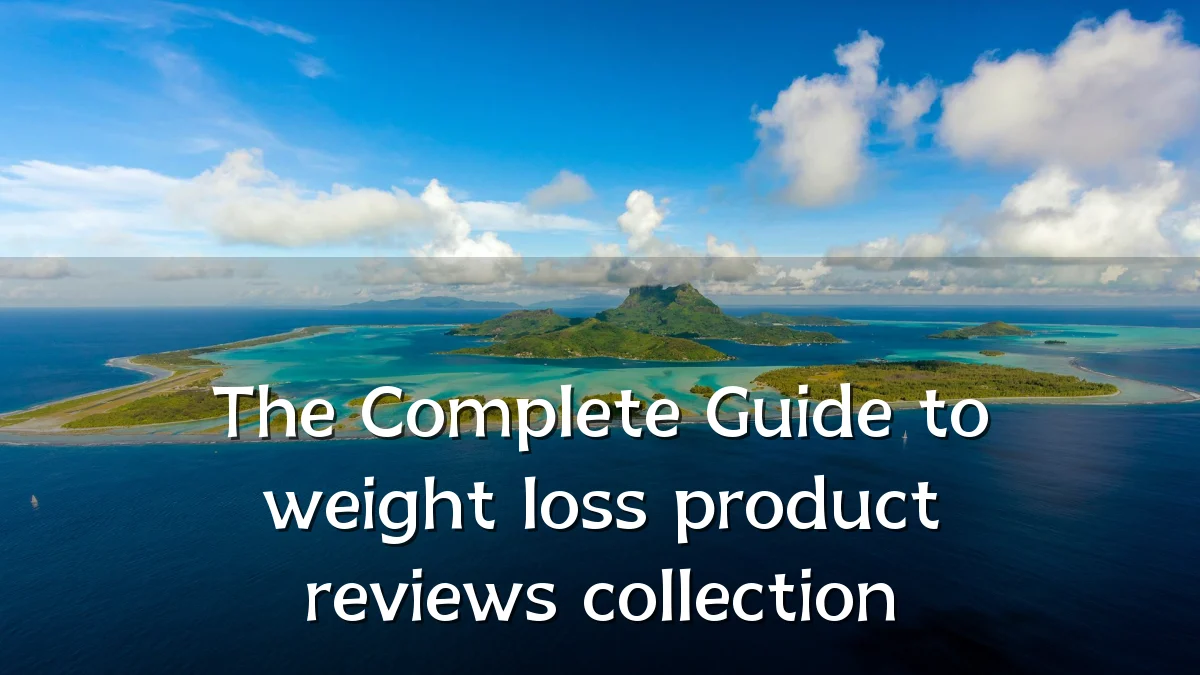 The Complete Guide to weight loss product reviews collection