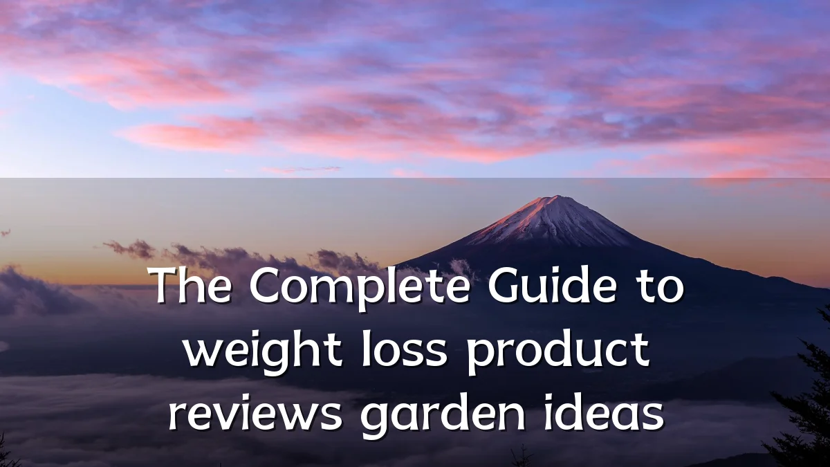 The Complete Guide to weight loss product reviews garden ideas