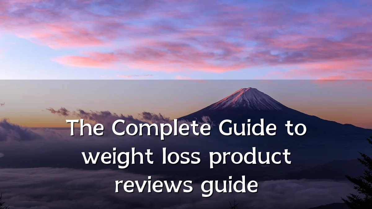 The Complete Guide to weight loss product reviews guide