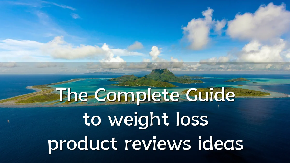 The Complete Guide to weight loss product reviews ideas