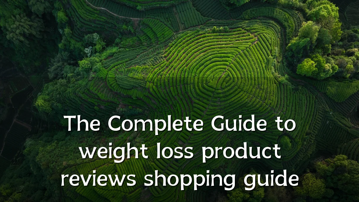 The Complete Guide to weight loss product reviews shopping guide