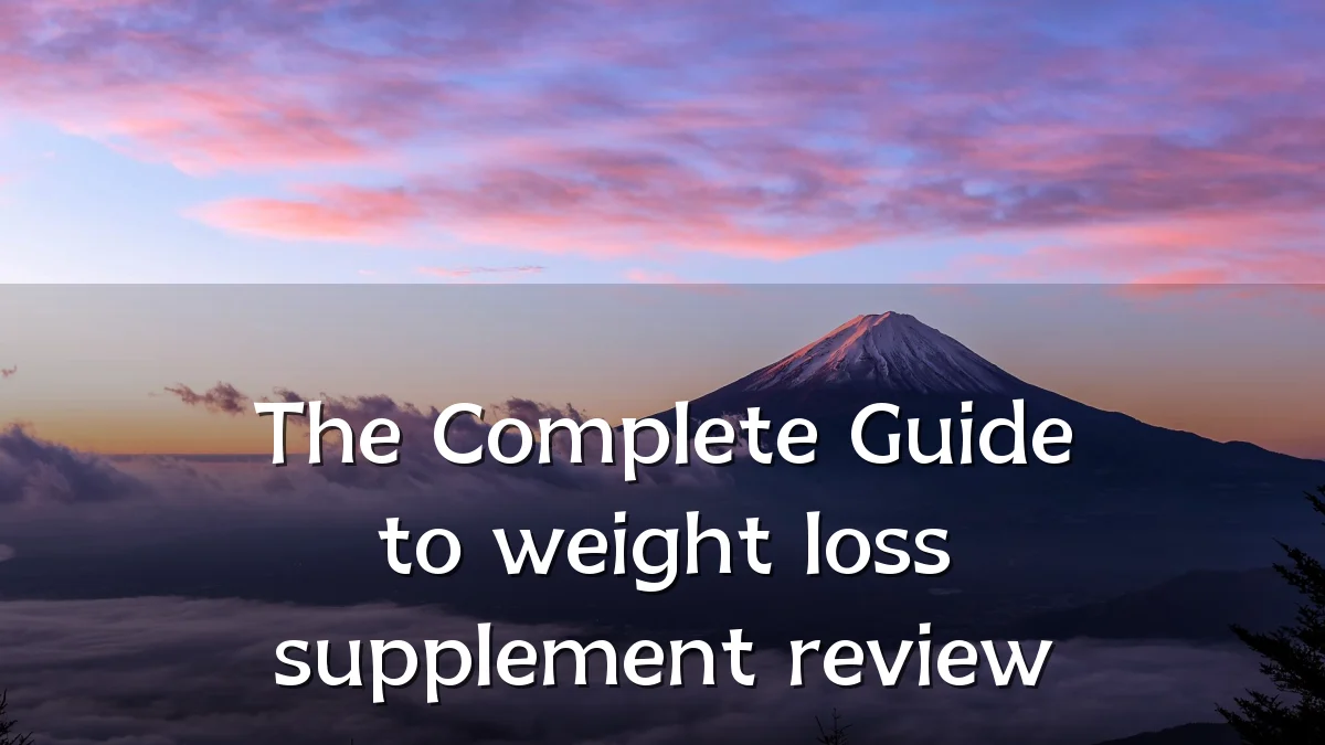 The Complete Guide to weight loss supplement review