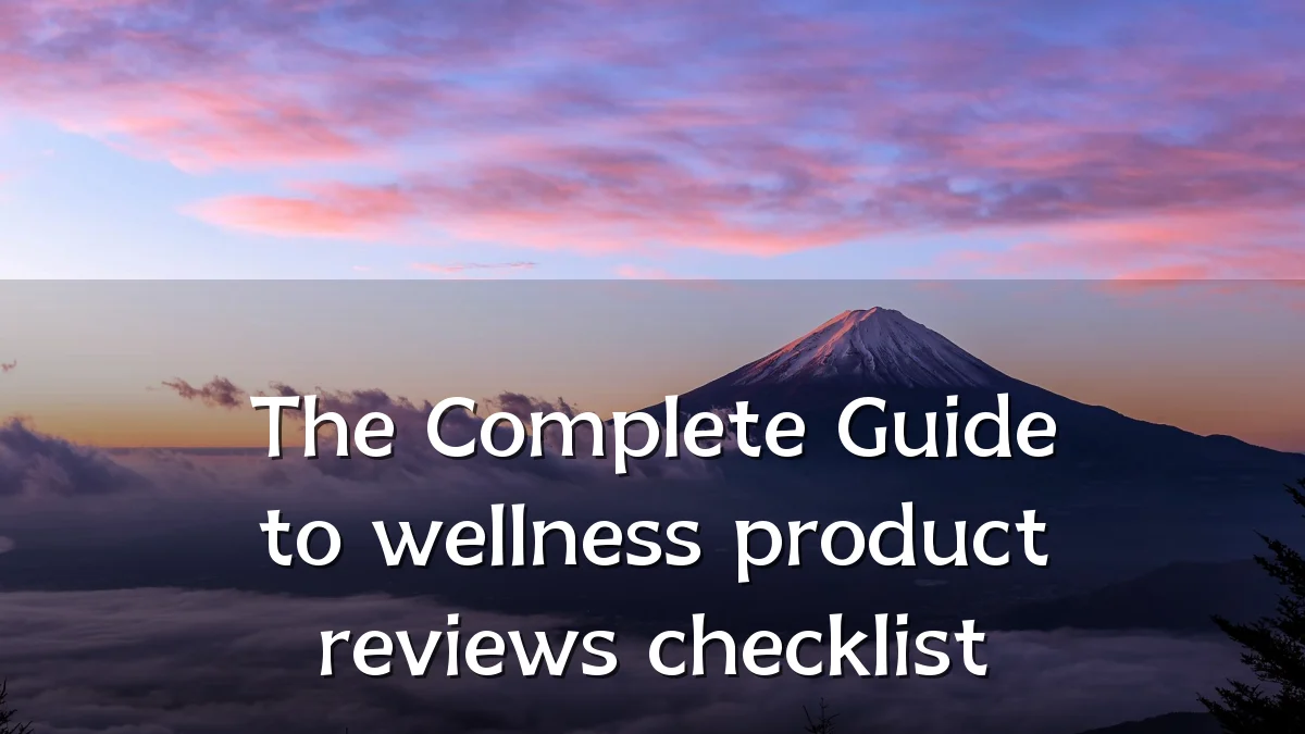 The Complete Guide to wellness product reviews checklist