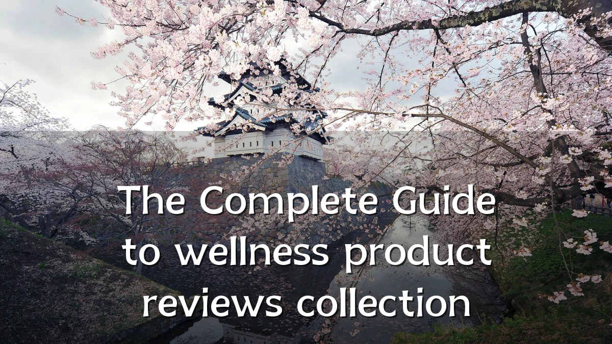 The Complete Guide to wellness product reviews collection