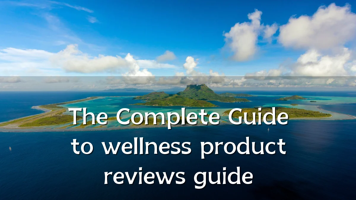 The Complete Guide to wellness product reviews guide